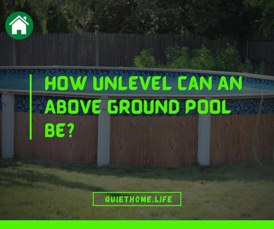 How Unlevel Can An Above Ground Pool Be