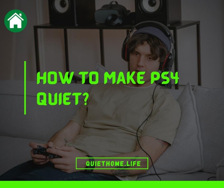 How to Make PS4 Quiet