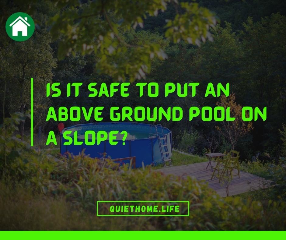 Is It Safe To Put An Above Ground Pool On A Slope