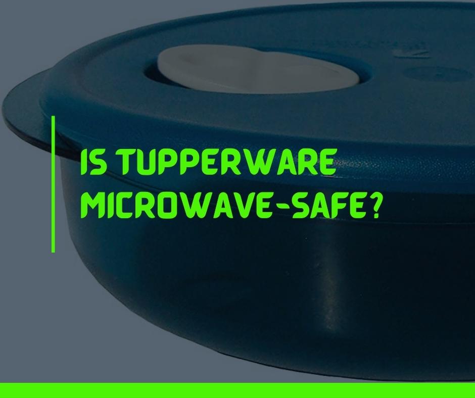 Is Tupperware Microwave-Safe