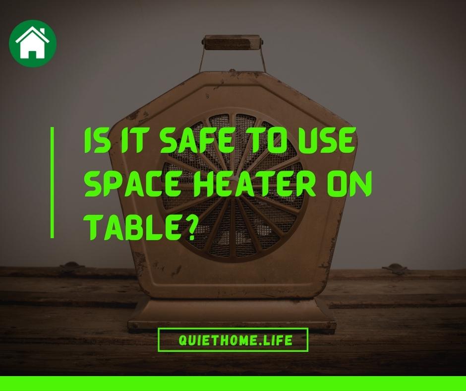 Is it Safe to Use Space Heater on Table