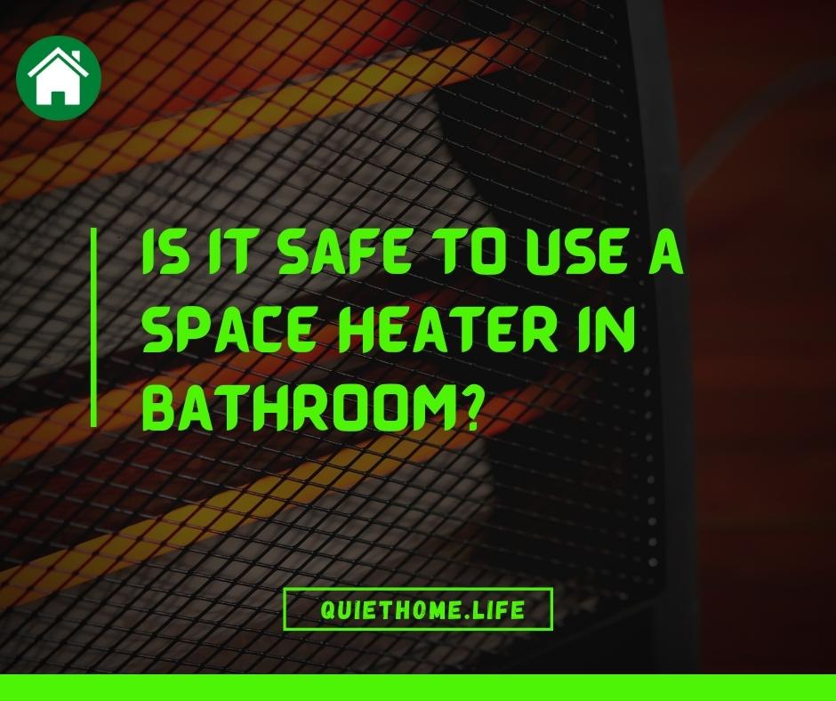 Is it Safe to Use a Space Heater in Bathroom