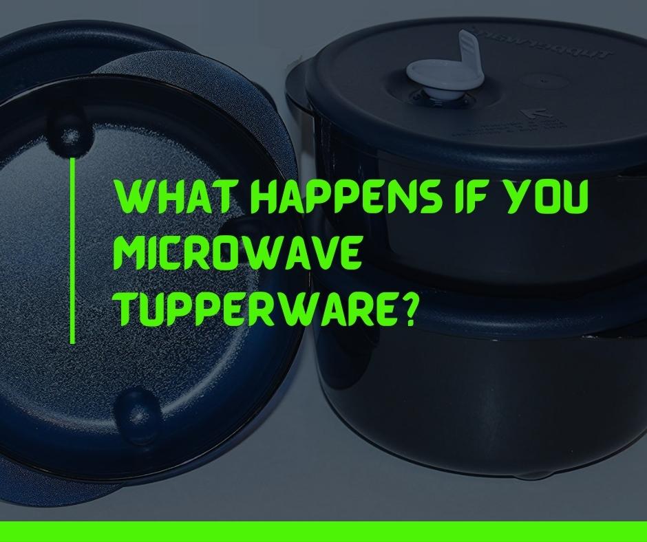 What Happens If You Microwave Tupperware
