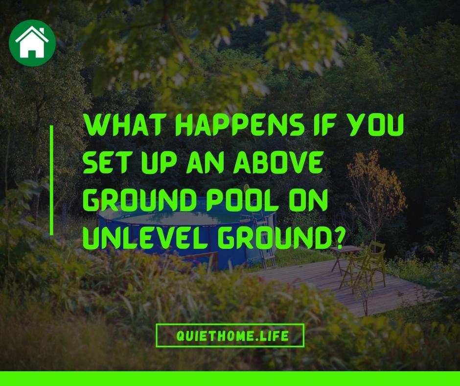What Happens If You Set Up an Above Ground Pool on Unlevel Ground