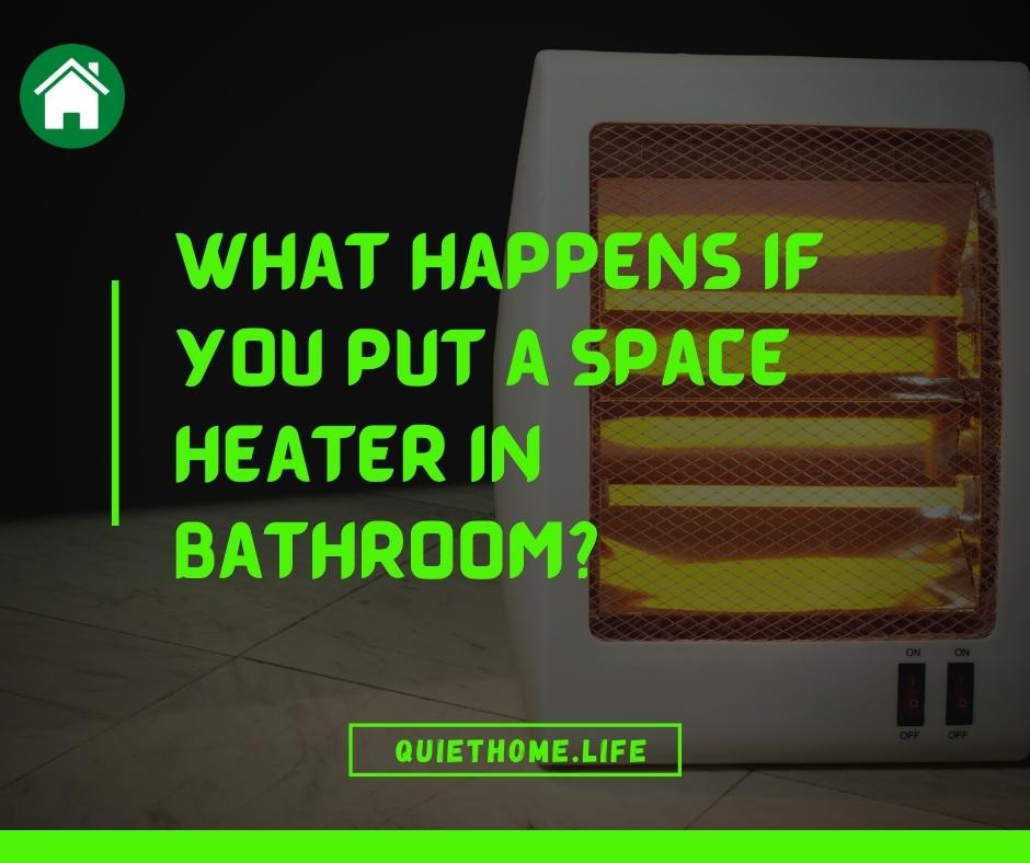 What Happens if You Put a Space Heater in Bathroom