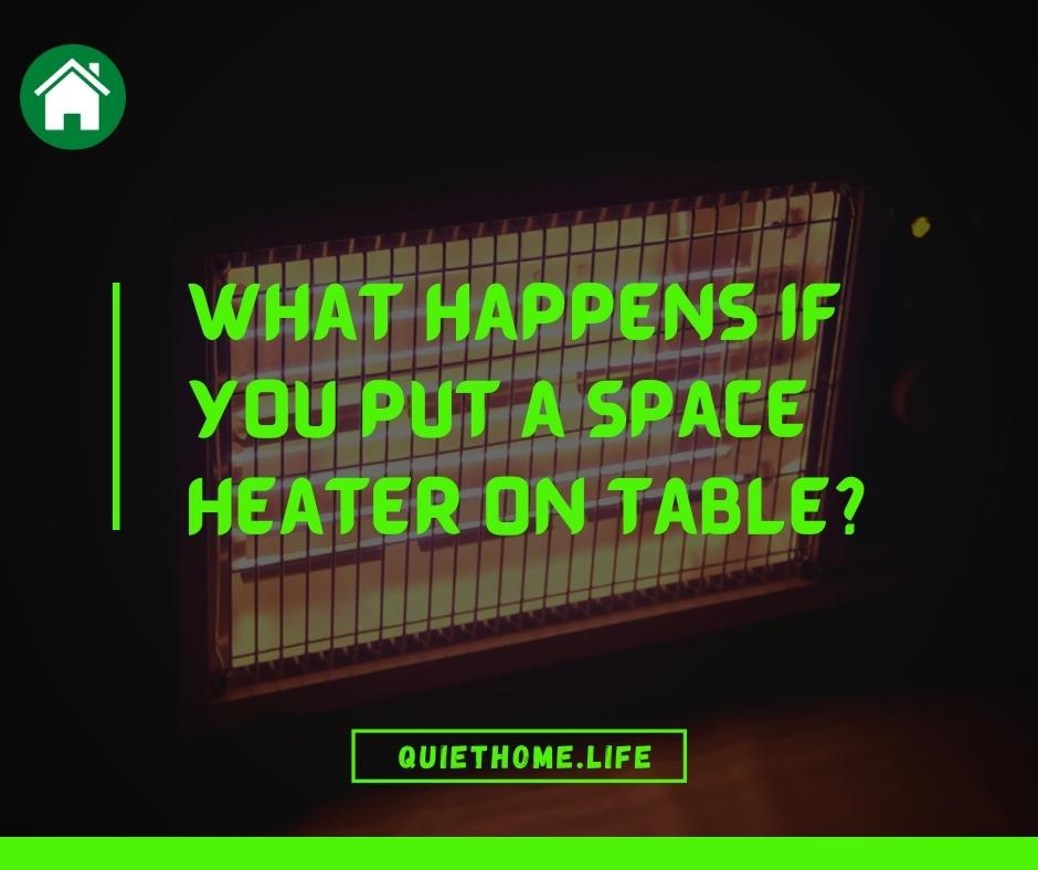What Happens if you Put a Space Heater on Table