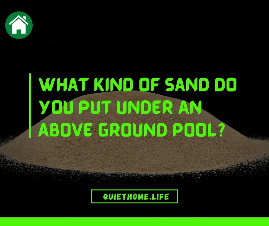 What Kind Of Sand Do You Put Under An Above Ground Pool