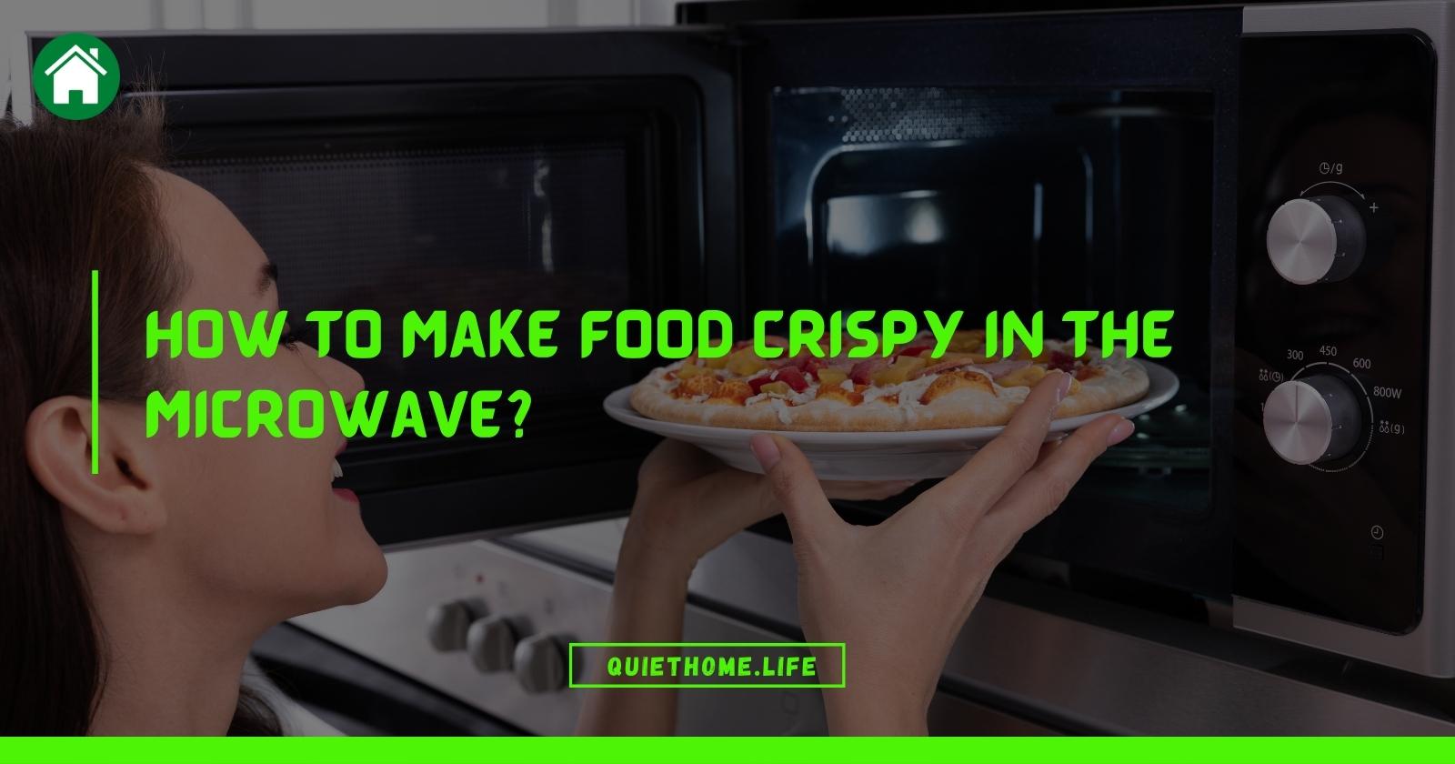 How To Make Food Crispy In The Microwave