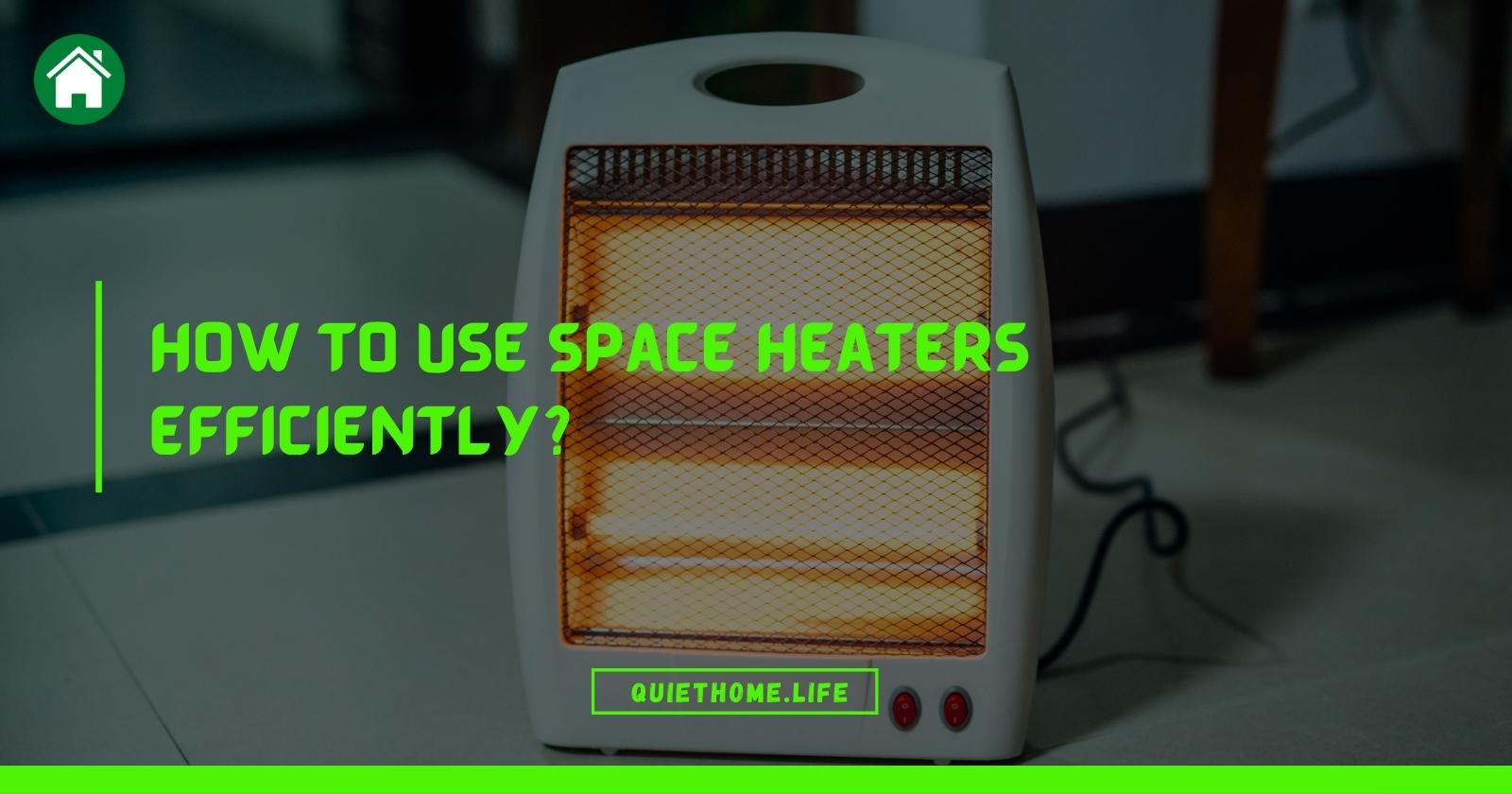 How to Use Space Heaters Efficiently