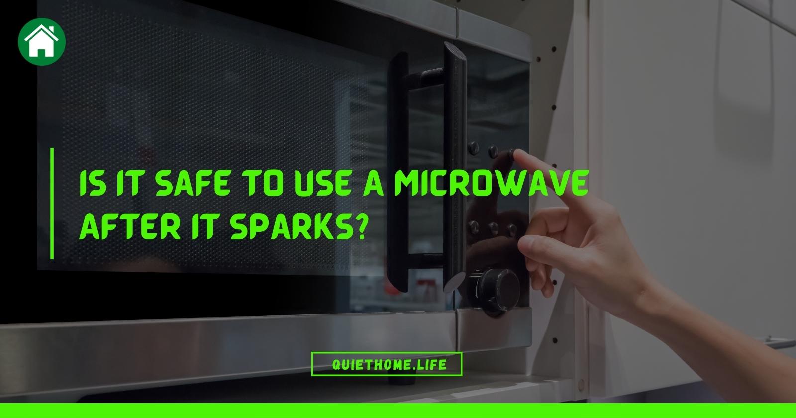 Is It Safe To Use A Microwave After It Sparks