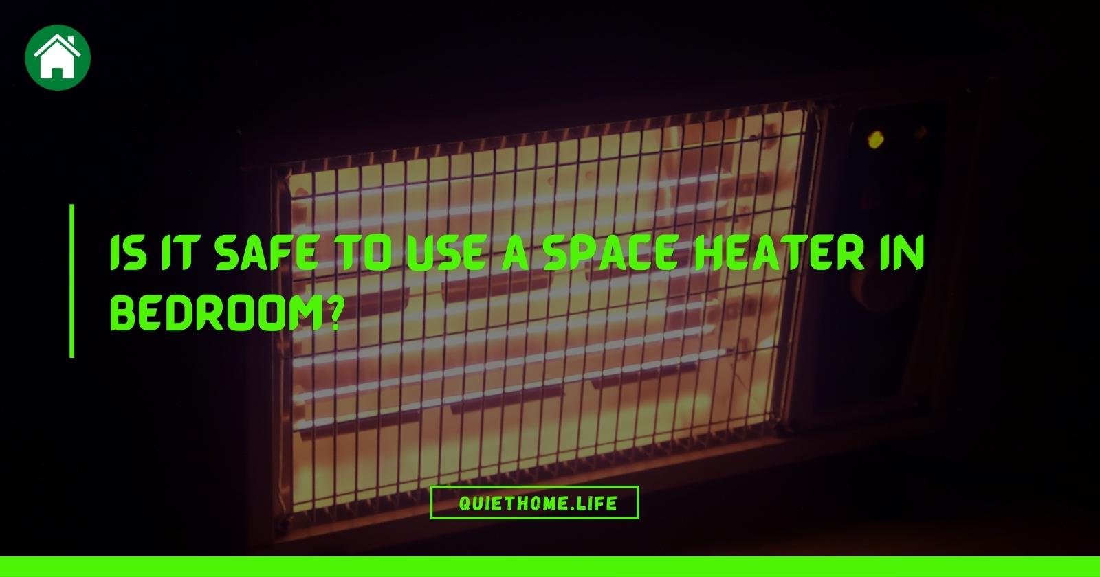 Is It Safe to Use a Space Heater in Bedroom