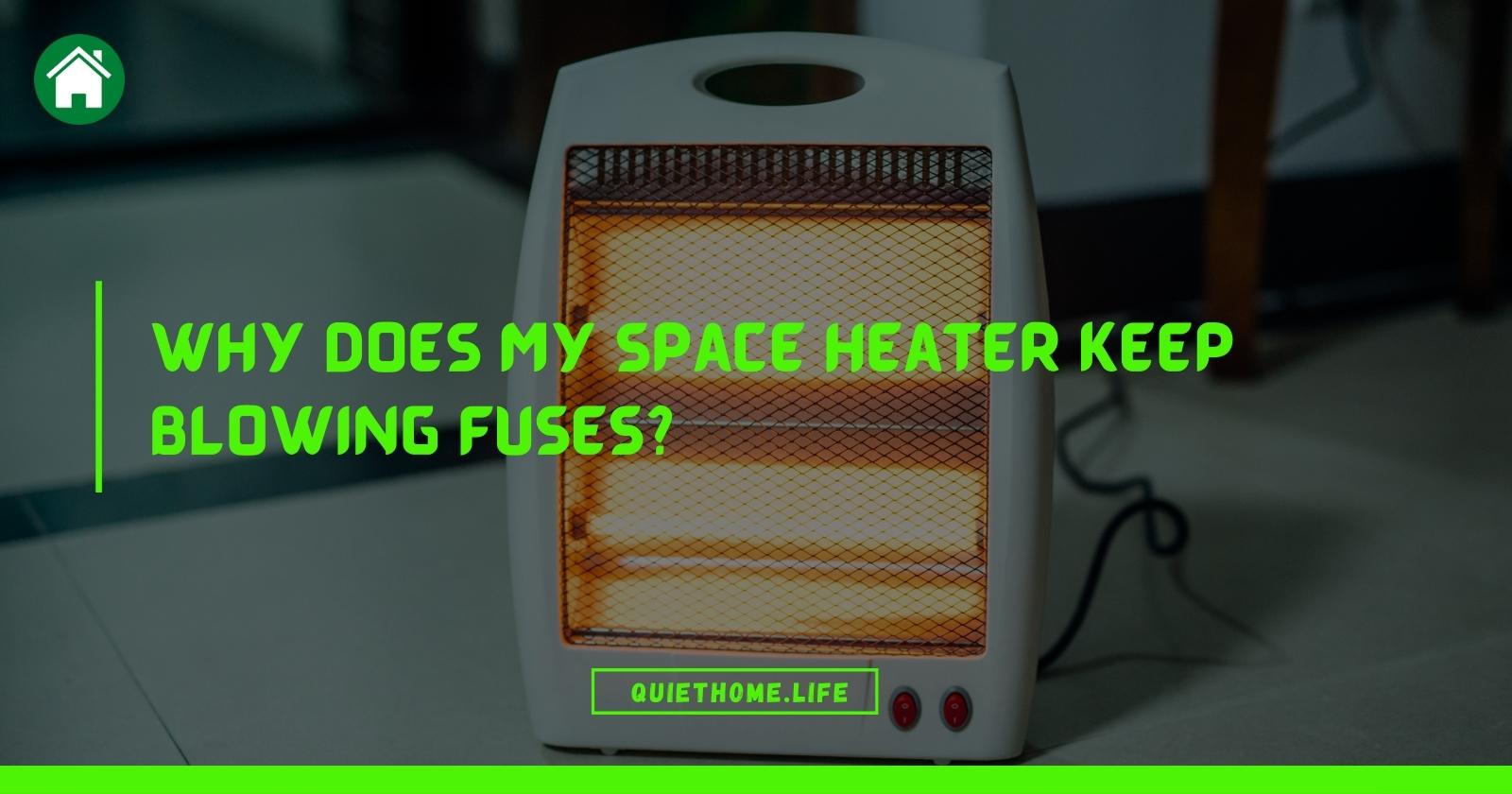Why Does my Space Heater Keep Blowing Fuses
