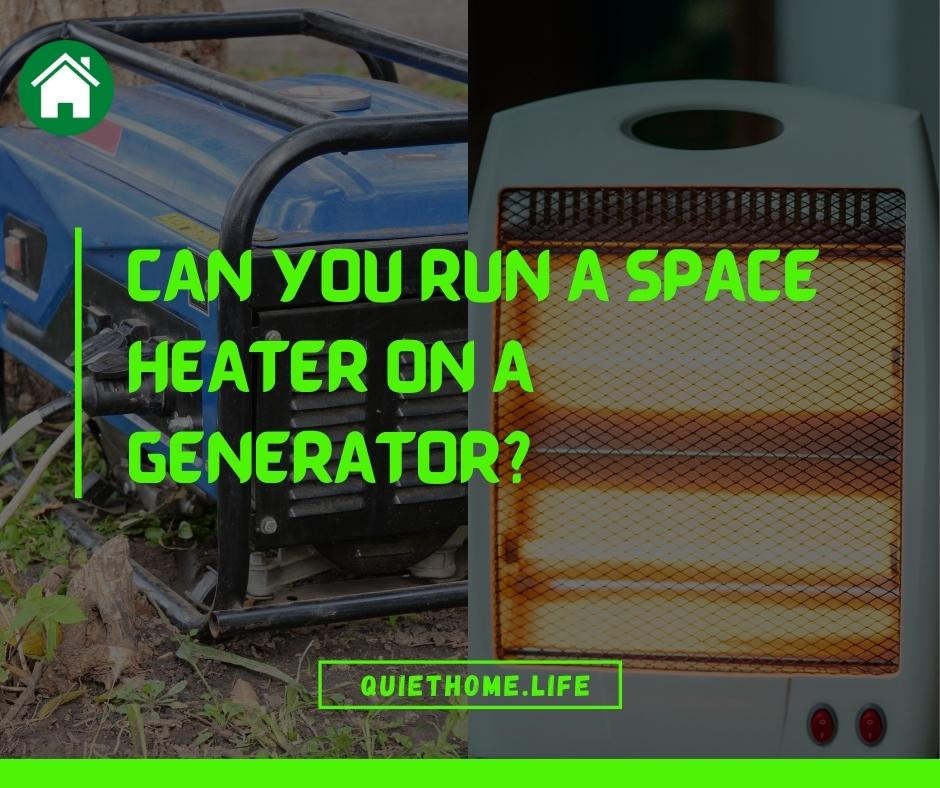 Can you Run a Space Heater On a Generator