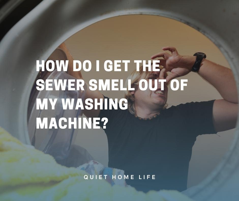 How Do I Get The Sewer Smell Out Of My Washing Machine
