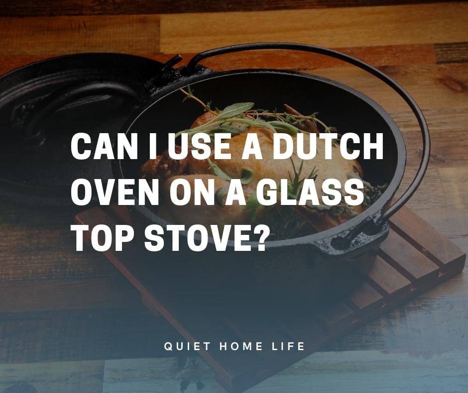 Can I Use A Dutch Oven On A Glass Top Stove