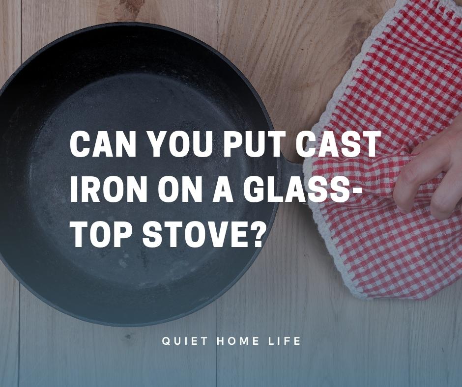Can You Put Cast Iron on a Glass-Top Stove